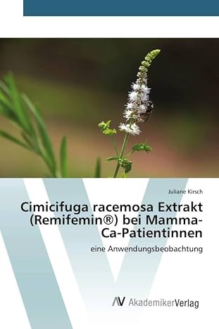 Cimicifuga racemosa Extrakt (Remifemin) bei Mamma-Ca-Patientinnen: eine Anwendungsbeobachtung (German Edition)