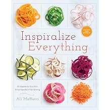 Inspiralize Everything: An Apples-to-Zucchini Encyclopedia of Spiralizing: A Cookbook Paperback August 16, 2016
