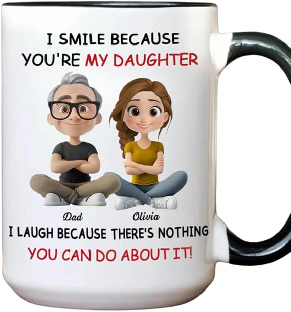 I Smile Because You're My Daughter I Laugh Because There's Nothing You Can Do About It Mug, My Daughter - Personalized Custom Coffee Mug, Funny Gift For Girl From Dad, Christmas Gifts For Daughters