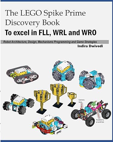 The LEGO Spike Prime Discovery Book: Mechanisms, Robot Architecture, Design, Programming and Game Strategies for FLL, WRL and WRO