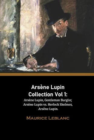Arsene Lupin Collection Vol 1: Arsene Lupin, Gentleman Burglar, Arsene Lupin vs. Herlock Sholmes, Arsene Lupin.