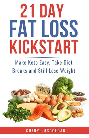 21 Day Fat Loss Kickstart: Make Keto Easy, Take Diet Breaks and Still Lose Weight