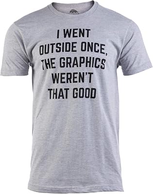 I Went Outside Once, Graphics Werent That Good | Funny Video Gamer Joke Men Funnt T-Shirt