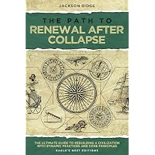 The Path to Renewal After Collapse: The Ultimate Guide to Rebuilding a Civilization with Dynamic Practices and Core Principles Hardcover November 20, 2024